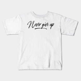never give up Kids T-Shirt